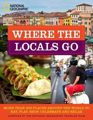 Where the Locals Go: More Than 300 Places Aro- paperback, Geographic, 1426211945