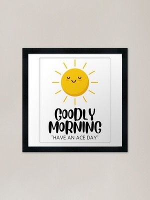 Goodly Morning | Have An Ace Day Fr Gerahmtes Wandbild Poster Leinwanddruck Bild