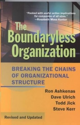 The Boundaryless Organization: Breaking the Chains of Organizational Structure