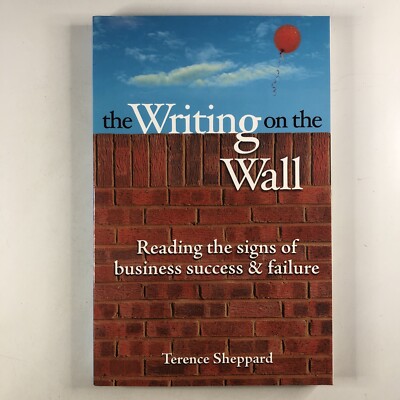 The Writing On the Wall Reading Signs Of Buisness Success Failure Terence Sheppa