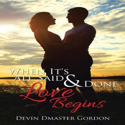 When It's All Said and Done Love Begins Devin Dmaster Gordon Pape
