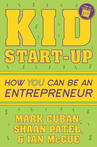 Mark Cuban Ian McCue Shaan Patel Kid Start-Up (Tascabile)