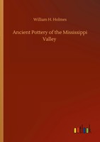 William H. Holmes | Ancient Pottery Of The Mississippi Valley | Taschenbuch