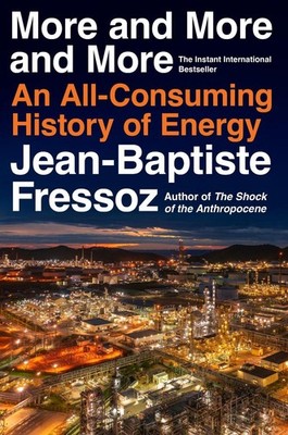 More and More and More: An All-Consuming History of Energy by Jean-Baptiste Fres