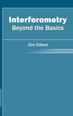 Interferometry : Beyond the Basics, Hardcover by Gilbert, Zoe, Brand New, Fre...