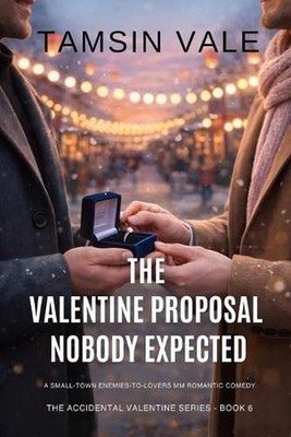 The Valentine Proposal Nobody Expected: A Small-Town Enemies-to-Lovers MM Romant