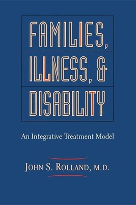 Families, Illness, And Disability: An Integrative Treatment Model - hardcove...