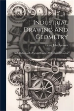 Industrial Drawing And Geometry; An Introduction To Various Branches Of Technica