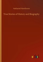 Nathaniel Hawthorne | True Stories Of History And Biography | Taschenbuch (2020)