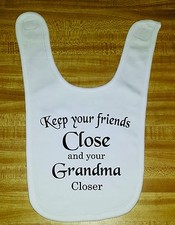 Keep your friends close and your Grandma Closer Funny BIB FREE SHIPPING