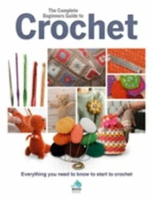 Complete Beginner's Guide to Crochet, Hardcover by Sona Books (COR), Like New...