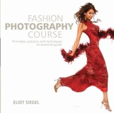 Fashion Photography Course: Principles, Practice, and Techniques: An Essential G