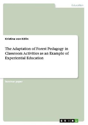 The Adaptation of Forest Pedagogy in Classroom Activities as an Example of Exper