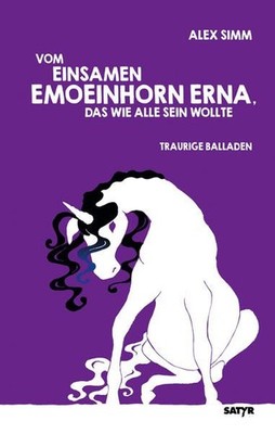 Vom einsamen Emoeinhorn Erna, das wie alle sein wollte: Traurige Balladen: Traur