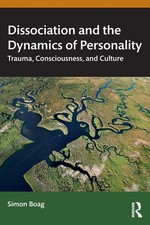 Dissociation and the Dynamics of Personality Trauma, Consciousness, and Culture