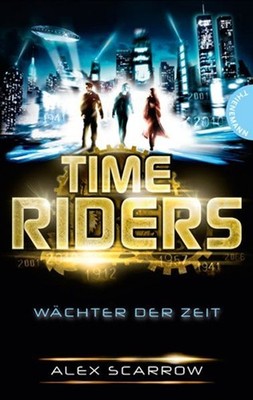TimeRiders, Band 1: TimeRiders, Wächter der Zeit Wächter der Zeit Scarrow, Alex,