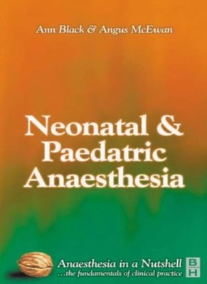 Paediatric & Neonatal Anaesthesia: Anaesthesia In A Nutshell,Ann