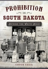 Prohibition in South Dakota: Astride the White Mule by Chuck Cecil: Used