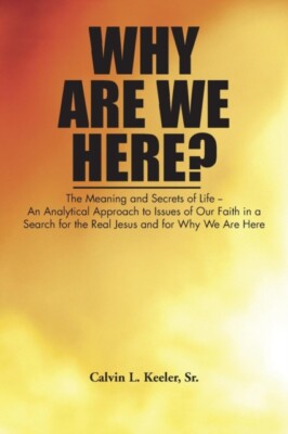 Keeler Sr. - Why Are We Here  An Analytical Approach to Issues of Our - X555z
