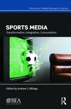 Sports Media: Transformation, Integration, Consumption by Andrew Billings (Engli