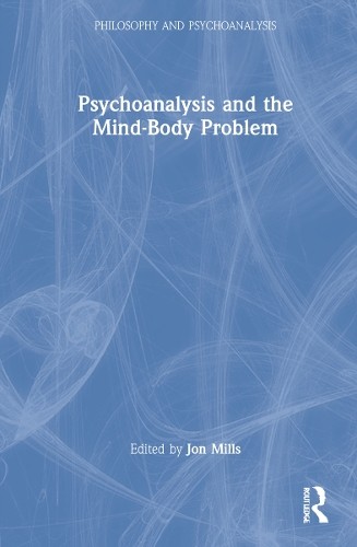 Psychoanalysis and the Mind-Body Problem by Jon Mills NEW - Image 2