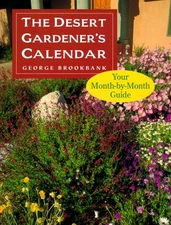 THE DESERT GARDENER'S CALENDAR: YOUR MONTH-BY-MONTH GUIDE By George Brookbank VG