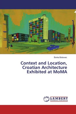 Borka Bobovec | Context and Location, Croatian Architecture Exhibited at MoMA