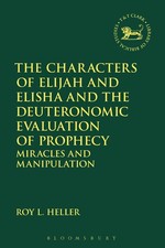 The Characters of Elijah and Elisha and the Deuteronomic Evaluation of Prophecy: