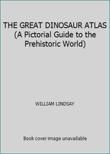 THE GREAT DINOSAUR ATLAS (A Pictorial Guide to the Prehistoric World)