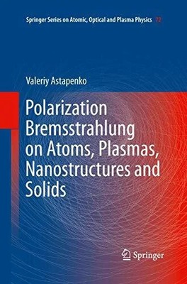 Polarization Bremsstrahlung on Atoms, Plasmas, Nanostructures and Buch Springer