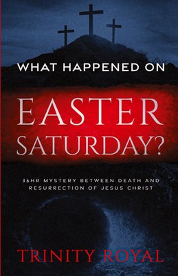 What Happened on Easter Saturday?. 36 hrs Mystery between Death and...