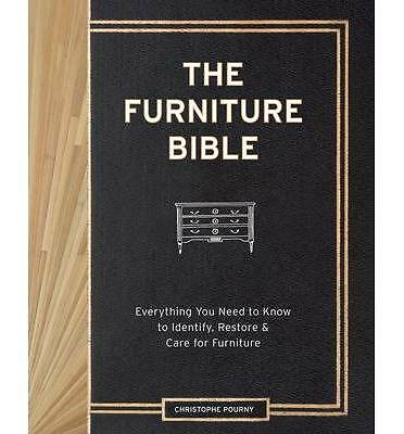 The Furniture Bible: Everything You Need to Know to Identify, Restore & Care...