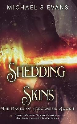Shedding Skins: The Mages of Carcamesh Book 1 By Michael S Evans - New Copy -...