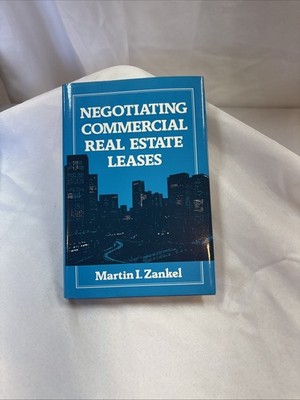 Negotiating Commercial Real Estate Leases by Martin I. Zankel