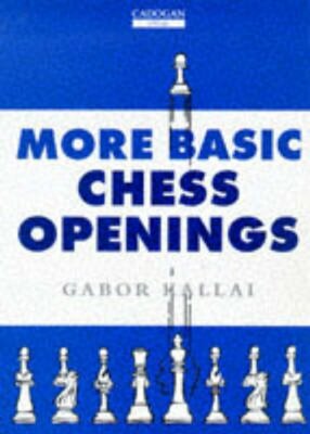 More Basic Chess Openings by Gabor Kallai: New