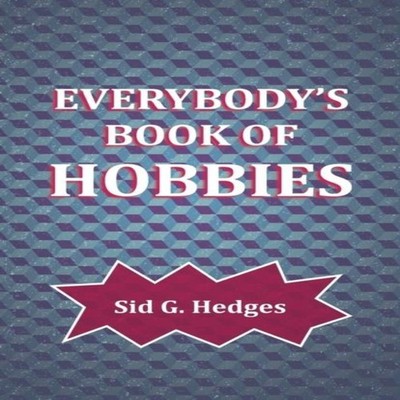 Everybody's Book of Hobbies Sid G. Hedges Paperback Read Books