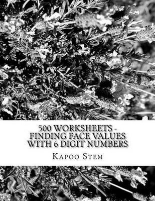 500 Worksheets - Finding Face Values with 6 Digit Numbers: Math Practice Workboo