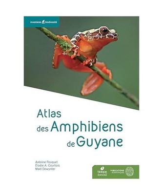 Atlas des Amphibiens de Guyane, Fouquet, Antoine; Courtois, Elodie Alice; Dewynt