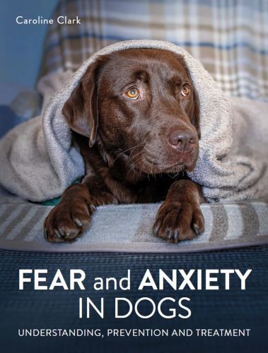 Fear and Anxiety in Dogs : Understanding, Prevention and Treatment by ...