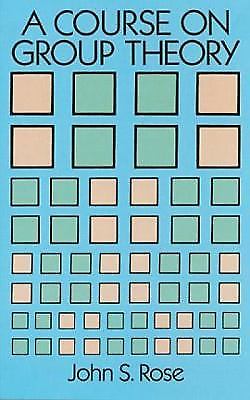 A Course on Group Theory by Rose, John S.
