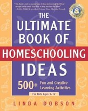 The Ultimate Book of Homeschooling Ideas: 500...