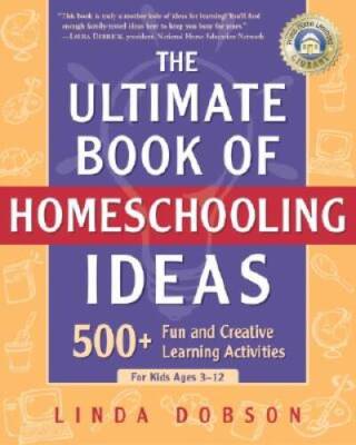 The Ultimate Book of Homeschooling Ideas: 500+ Fun and Creative Lear - VERY GOOD