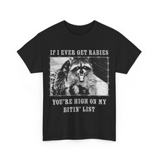 If I Ever Get Rabies You're High On My Bitin' List Raccoon T-Shirt