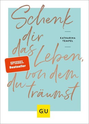 Schenk dir das Leben, von dem du träumst | Katharina Tempel | Buch | Lebenshilfe