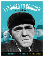 I Stooged to Conquer: the Autobiography of the Leader of the Three Stooges