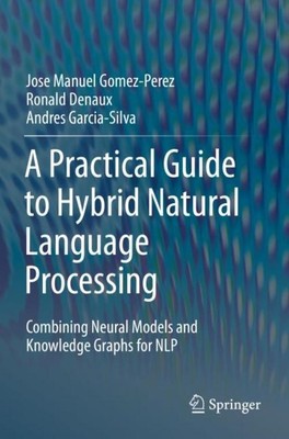 A Practical Guide to Hybrid Natural Language Processing Jose Manuel Gomez-Perez