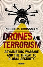 DRONES AND TERRORISM: ASYMMETRIC WARFARE AND THE THREAT TO By Nicholas Grossman