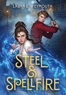 Steel and Spellfire by Laura E. Weymouth (2025, Hardcover)