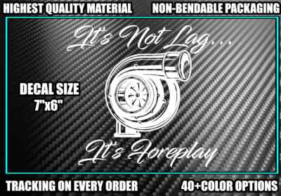 TURBO It's Not Lag It's Foreplay VINYL DECAL Sticker Boost Diesel Truck Lifted 
