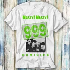 Nasty Nasty 999 Punk Homicide Music Band Vinyl T Shirt Meme Top Tee Unisex 839